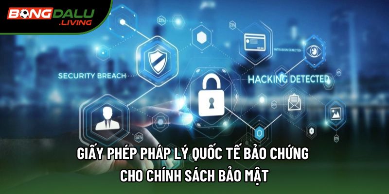 Giấy phép pháp lý quốc tế bảo chứng cho  chính sách bảo mật
